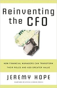 Reinventing the CFO: How Financial Managers Can Transform Their Roles And Add Greater Value by Jeremy Hope