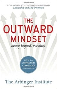 The Outward Mindset: Seeing Beyond Ourselves by The Arbinger Institute